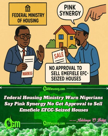 Federal Housing Ministry Warn Nigerians Say Dem No Approve Pink Synergy or Any Company to Sell Emefiele EFCC-Seized Houses