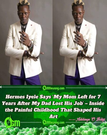 Hermes Iyele Reveals: My Mom Left for 7 Years After Dad Lost His Job – A Childhood Marked by Abandonment and Pain