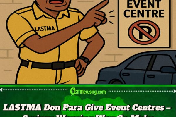 LASTMA Don Vex Give Event Centres – Gbas Gbos Warning Wey Go Make Lagos Traffic Calm Down