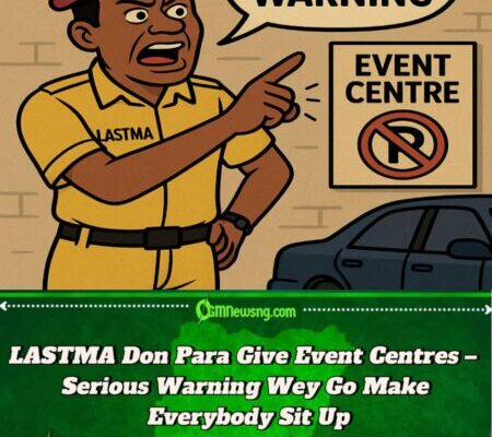 LASTMA Don Vex Give Event Centres – Gbas Gbos Warning Wey Go Make Lagos Traffic Calm Down