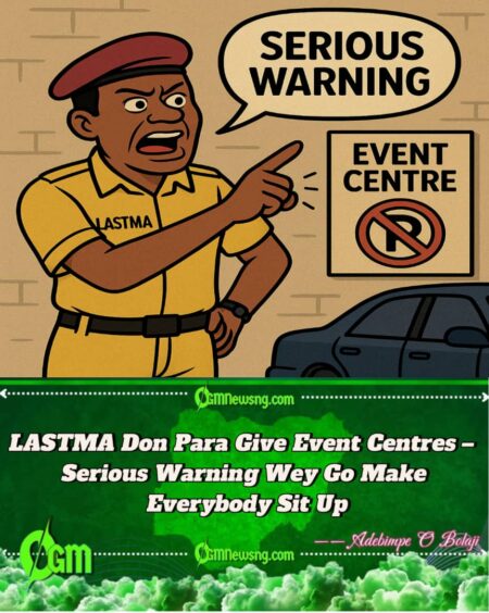 LASTMA Don Vex Give Event Centres – Gbas Gbos Warning Wey Go Make Lagos Traffic Calm Down