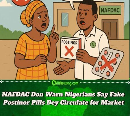 NAFDAC Don Alert Nigerians on Fake Postinor Contraceptive Pills Wey Dey Circulate for Market