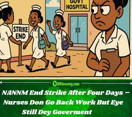 NANNM Suspend Nationwide Strike After 4 Days – Say Dem Still Dey Watch Govment Like Hawk