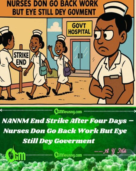 NANNM Suspend Nationwide Strike After 4 Days – Say Dem Still Dey Watch Govment Like Hawk