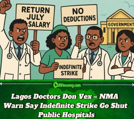 Lagos Doctors Don Para Again – NMA Warn Say Indefinite Strike Go Jam Public Hospitals If Gov No Return July Salary Cut