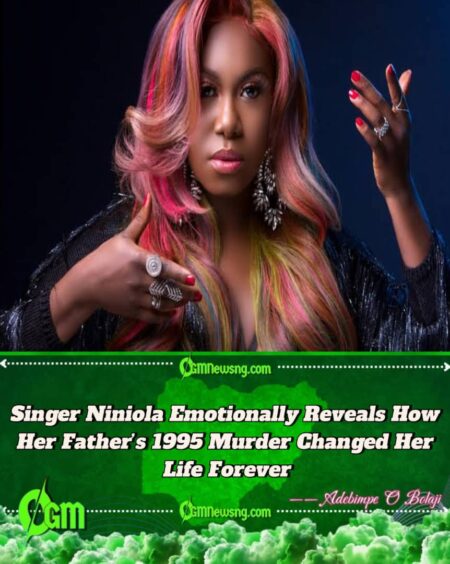 Niniola Recounts Painful Memory of Father’s Murder in 1995 and Its Lasting Impact