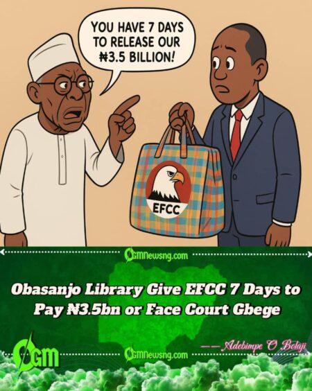 Obasanjo Library Give EFCC 7 Days to Drop ₦3.5bn or Collect Court Wahala"