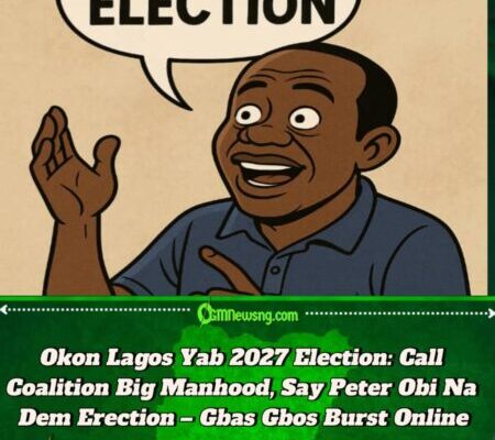 Okon Lagos Scatter Internet: Call Coalition Big Manhood, Say Peter Obi Na Dem Erection – Gbas Gbos 2027