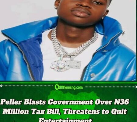 Peller Laments Over ₦36 Million Tax Bill, Threatens to Quit Entertainment