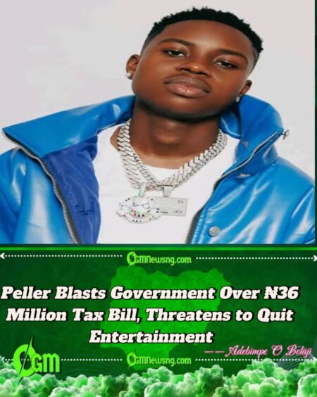 Peller Laments Over ₦36 Million Tax Bill, Threatens to Quit Entertainment