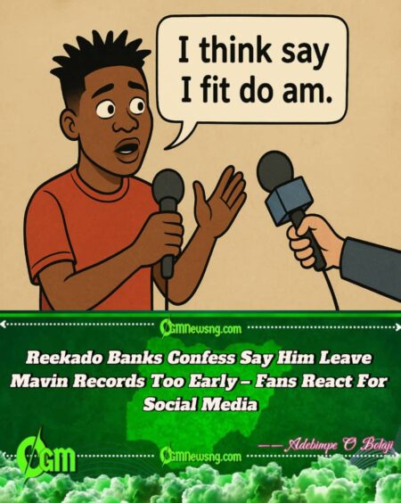Reekado Banks Confess Say Leaving Mavin Records Too Early – “I Think Say I Fit Do Am