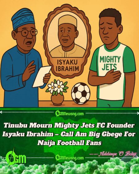 Tinubu Mourn Mighty Jets FC Founder Isyaku Ibrahim – Call Am Big Loss For Nigeria Football Family