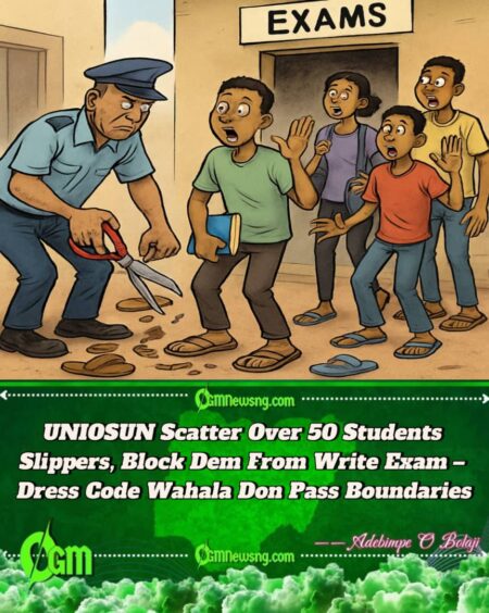 Wahala for UNIOSUN! Over 50 Students No Write Exam Because of Slippers – School Cut Their Footwear Throway