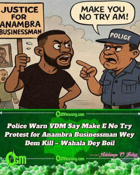 Wahala Dey Brew: Police Warn VDM Say Make E No Do Protest for Anambra Businessman Wey Dem Kill