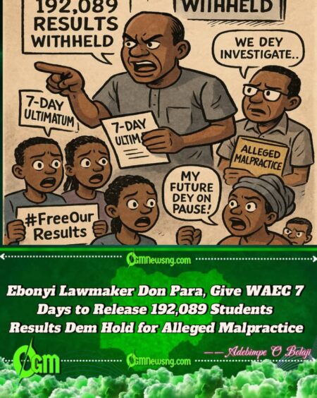 Ebonyi Lawmaker Para Give WAEC 7 Days to Release 192,089 Results Dem Hold Because of Alleged Malpractice