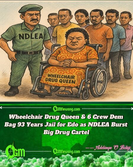 Wheelchair Drug Queen & Her 6 Crew Dem Collect 93 Years Jail for Edo
