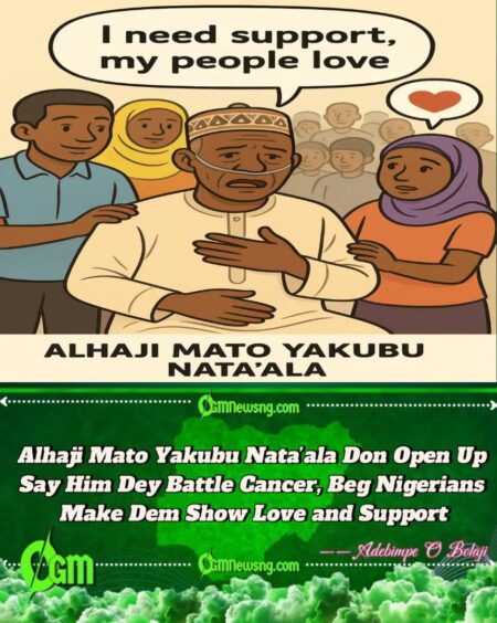 Alhaji Mato Yakubu Nata’ala Don Open Up Say Him Dey Battle Cancer, Beg Nigerians Make Dem Show Love