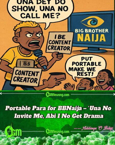 Portable Don Para for Big Brother Naija – ‘Una Dey Do Show, Una No Call Me