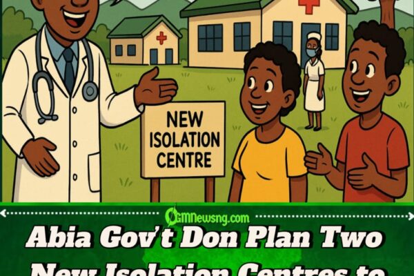 Abia Gov't Don Plan Two New Isolation Centres to Control Disease Spread