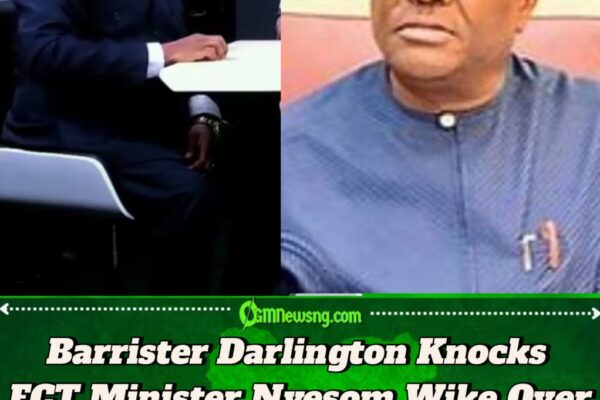 Barrister Darlington Accuses FCT Minister Nyesom Wike of Poor Lifestyle Choices: Being a Drunkard, Garrulous and Flippant