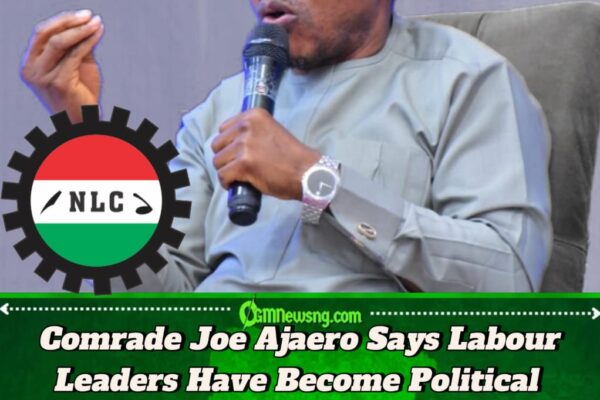 Comrade Joe Ajaero Declares Cabals Are Not Only in Aso Rock but Within Labour Leadership