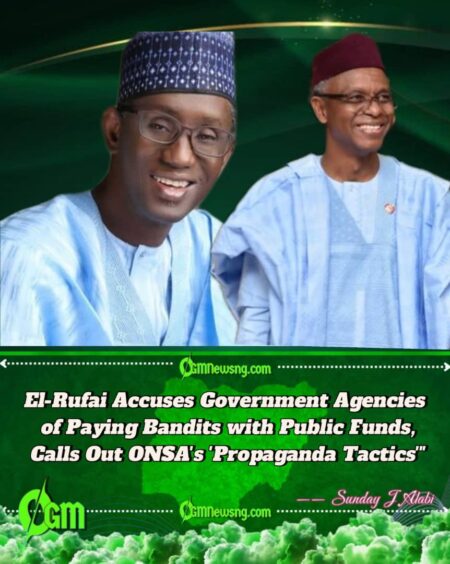 El-Rufai Fires Back: Accuses ONSA, Kaduna Govt of Paying Bandits with Public Funds"