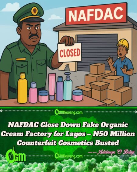 NAFDAC Don Shut Down ₦50 Million Fake Cosmetics Factory for Lagos