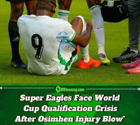 NIGERIA'S WORLD CUP DREAMS HANG IN THE BALANCE AS OSIMHEN INJURY THREATENS CRUCIAL SOUTH AFRICA CLASH