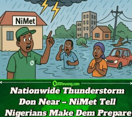 NiMet Don Warn Nigerians – Heavy Thunderstorm and Rainfall Go Scatter Across the Country