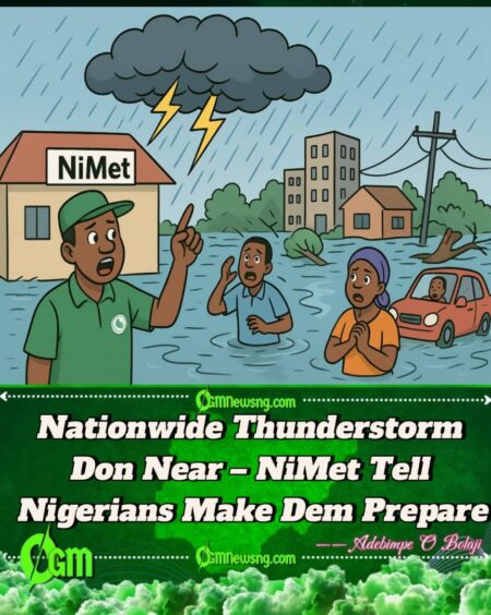 NiMet Don Warn Nigerians – Heavy Thunderstorm and Rainfall Go Scatter Across the Country
