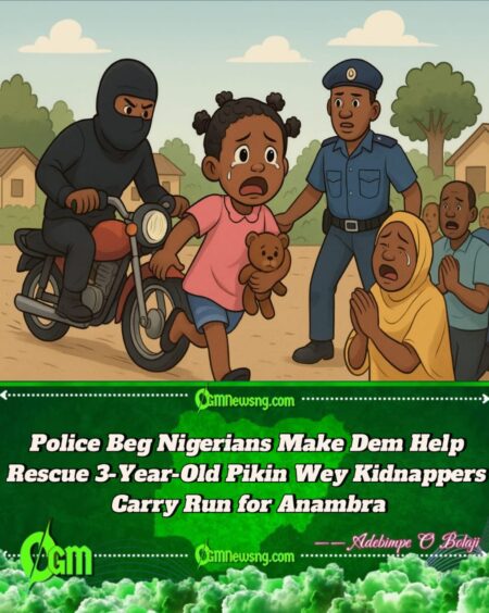 Nigerian Police Seeks Help to Rescue 3-Year-Old Pikin Wey Dem Steal for Anambra