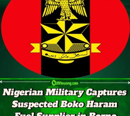 Nigerian Troops Arrest 54-Year-Old Alleged Boko Haram Fuel Supplier in Borno
