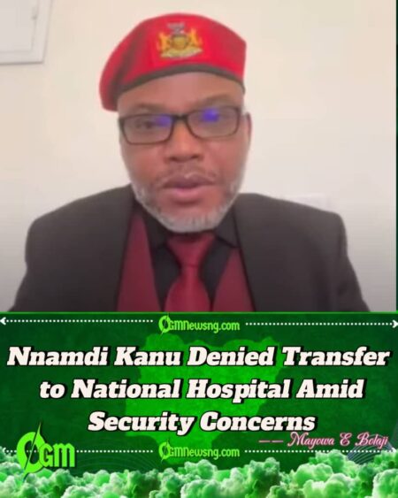IPOB Leader Nnamdi Kanu Denied Transfer to National Hospital Amid Security Concerns
