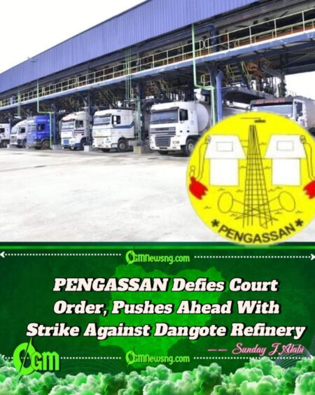 Dangote Refinery: PENGASSAN Defies Court Order, Continues With Nationwide Strike