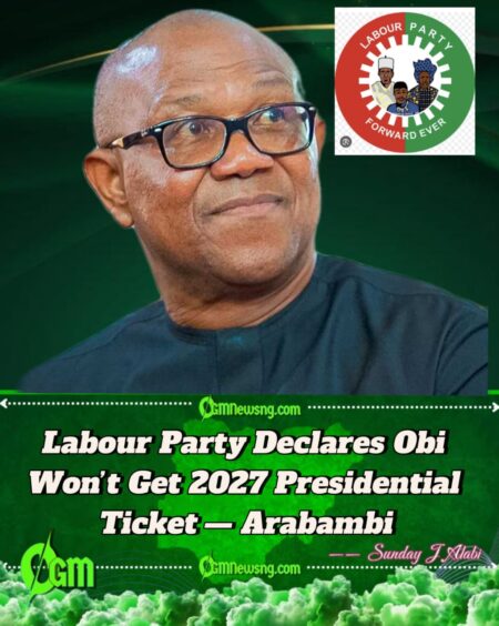 Peter Obi Won’t Be Given LP’s Ticket in 2027 — Arabambi