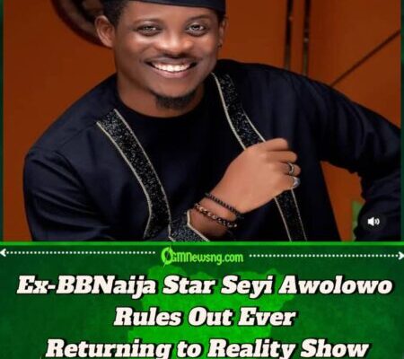 Seyi Awolowo Declares : I’ll Never Go Back to Big Brother House Even if Given a Chance