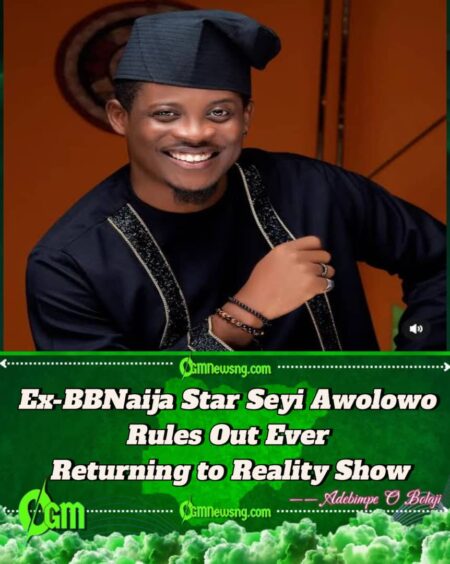 Seyi Awolowo Declares : I’ll Never Go Back to Big Brother House Even if Given a Chance