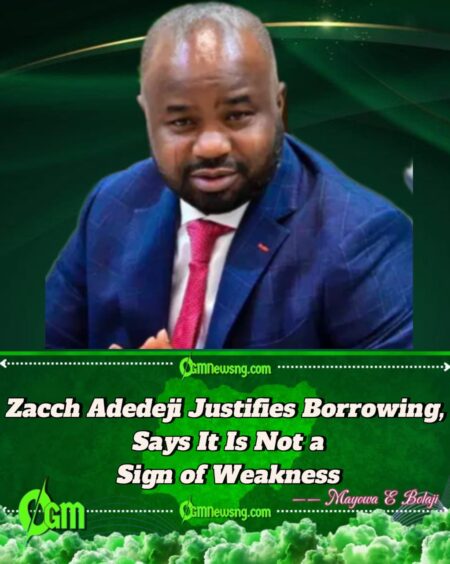 Zacch Adedeji Defends Strategic Borrowing as Unstoppable in Nigeria’s Budget