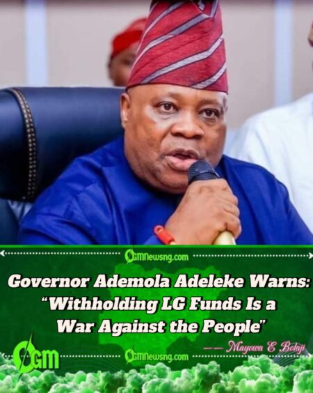 Governor Ademola Adeleke Accuses FG: “Osun’s LG Funds Are Being Withheld for Politics!