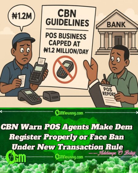 CBN Don Cap POS Agent Daily Transaction at ₦1.2 Million – New Guideline Land