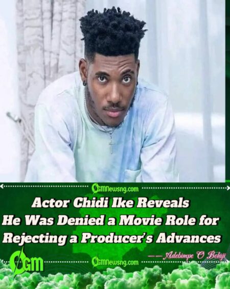Nollywood Star Chidi Ike Says He Lost Role After Refusing to Sleep with Female Producer”