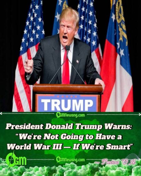 President Donald Trump Reassures the World That Global Conflict Can Still Be Prevented