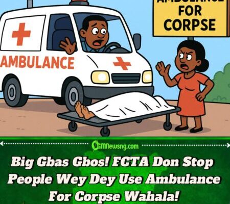 Big Wahala: FCTA Don Ban Ambulance for Dead Body Matter, Call Am “Unacceptable”!