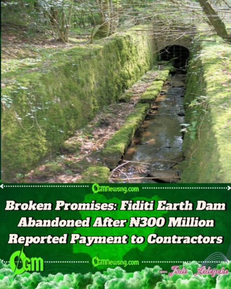 Fiditi Earth Dam Project Abandoned Despite Lawmaker’s Claim of ₦300 Million Payment to Contractors