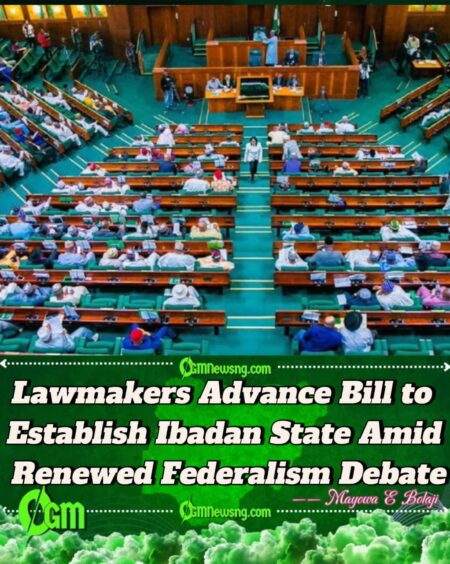 House of Representatives Advances Bill to Create Ibadan State After Intense Second Reading Debate
