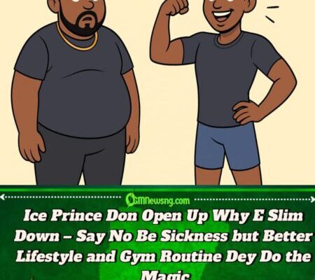 Ice Prince Don Reveal Why E Lose Weight – Say No Be Sickness But Clean Lifestyle and Gym Life Dey Work Wonders