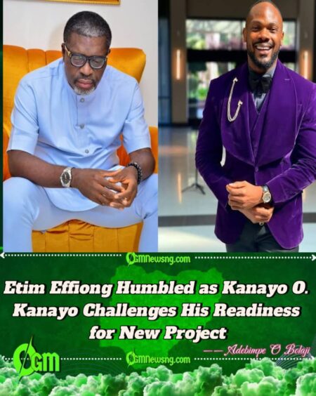 Kanayo O. Kanayo Questions Etim Effiong’s Readiness After He Asked for His Blessing on a New Project