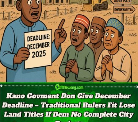 Kano State Govment Don Give December Deadline – Traditional Title Holders Fit Lose Seats If Dem No Complete Their Cities