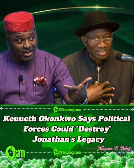 Kenneth Okonkwo Warns Jonathan: “Don’t Risk Your Legacy in 2027”
