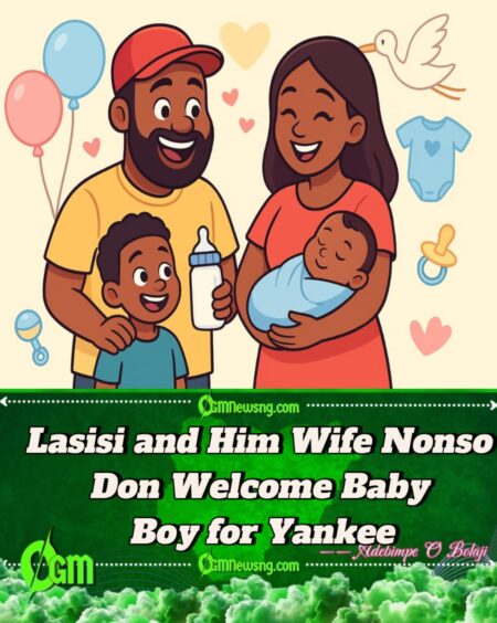 Lasisi and Him Wife Nonso Don Welcome Baby Boy for Yankee – Fans Scatter Social Media with Love and Congratulations
